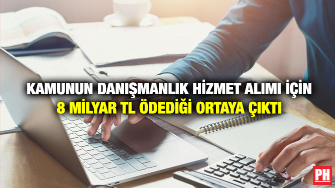 Kamunun Danışmanlık Hizmet Alımı İçin 8 Milyar TL Ödediği Ortaya Çıktı