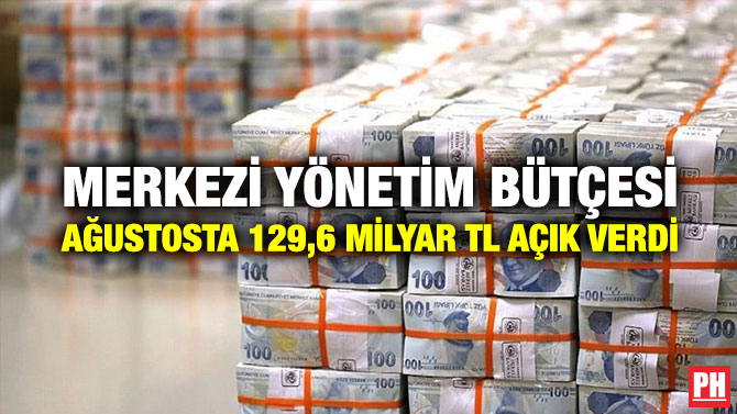 Merkezi Yönetim Bütçesi Ağustosta 129,6 milyar TL Açık Verdi