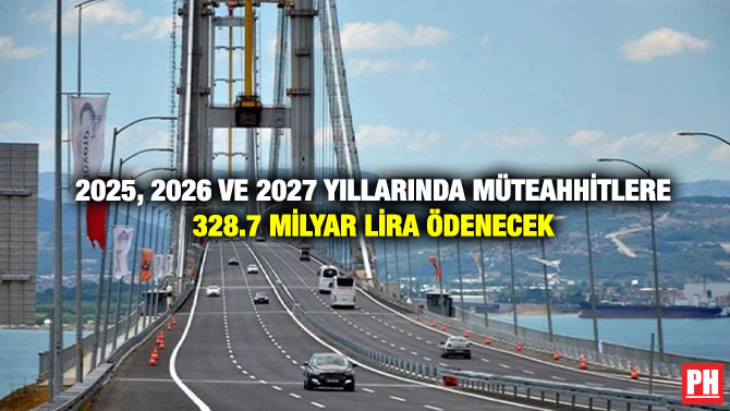 2025, 2026 ve 2027 yıllarında Müteahhitlere 328.7 Milyar Lira Ödenecek
