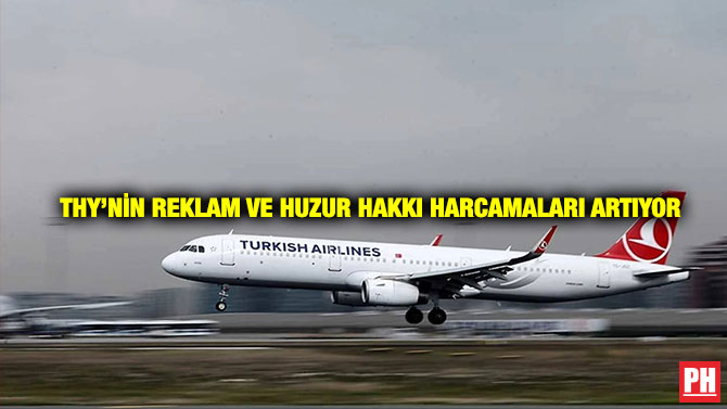 THY’nin Reklam ve Huzur Hakkı Harcamaları Artıyor