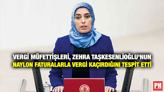 Vergi Müfettişleri, Zehra Taşkesenlioğlu’nun Naylon Faturalarla Vergi Kaçırdığını Tespit Etti
