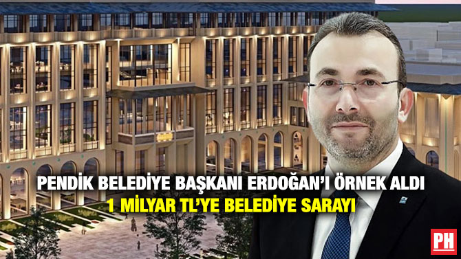Pendik Belediye Başkanı Erdoğan’ı Örnek Aldı 1 Milyar TL’ye Belediye Sarayı