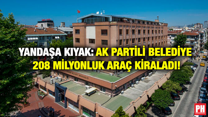 Yandaşa Kıyak: AK Partili Belediye 208 Milyonluk Araç Kiraladı!