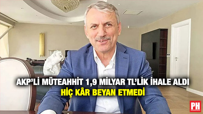 AKP’li Müteahhit 1,9 milyar TL’lik İhale Aldı, Hiç Kâr Beyan Etmedi