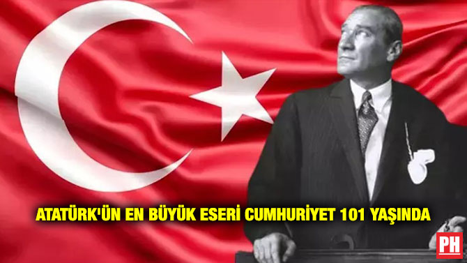 Atatürk’ün En Büyük Eseri Cumhuriyet 101 Yaşında
