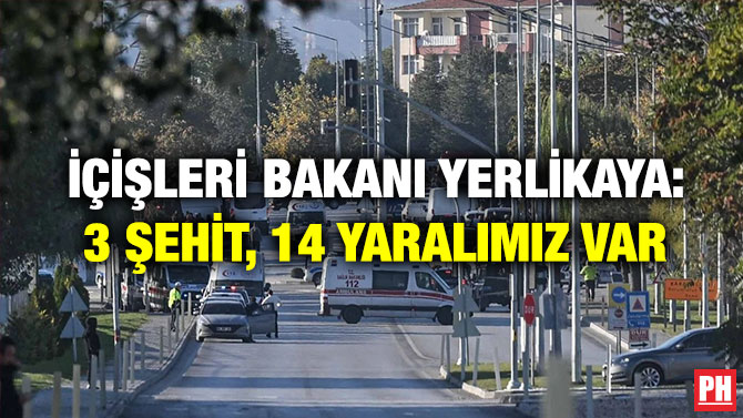 İçişleri Bakanı Yerlikaya : 3 Şehit, 14 Yaralımız Var