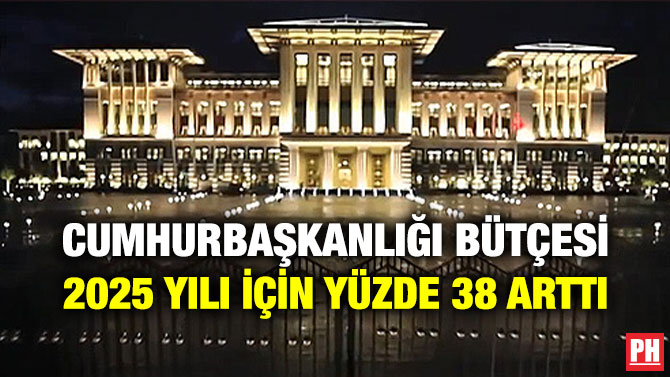 Cumhurbaşkanlığı Bütçesi 2025 Yılı İçin Yüzde 38 Arttı