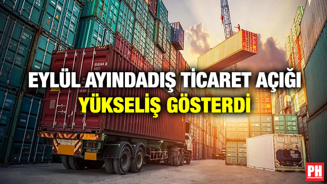 Eylül Ayında Dış Ticaret Açığı Yükseliş Gösterdi