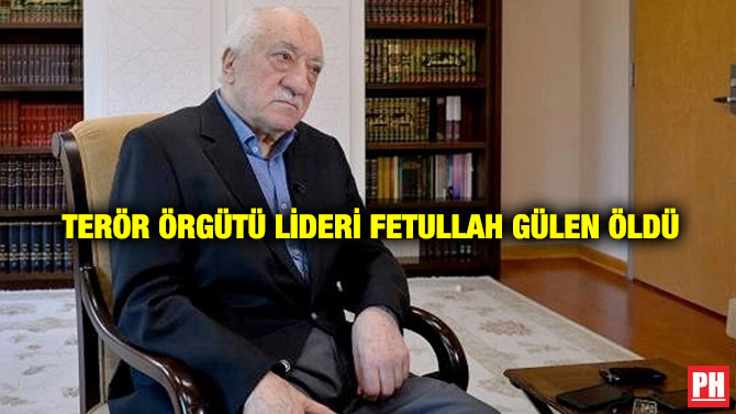 Terör Örgütü Lideri Fetullah Gülen Öldü