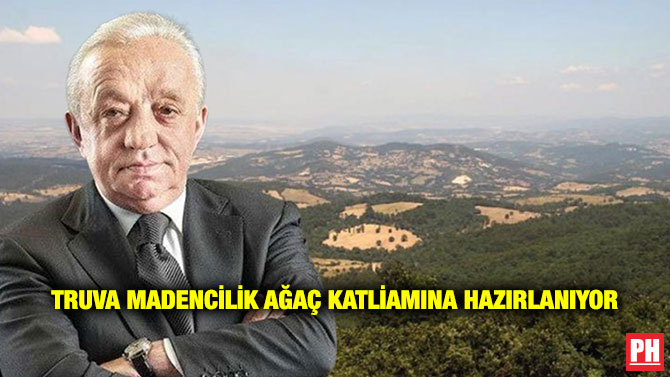  Truva Madencilik Ağaç Katliamına Hazırlanıyor