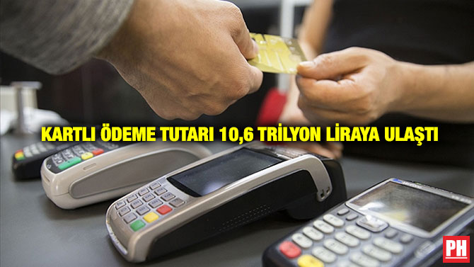  Kartlı Ödeme Tutarı 10,6 Trilyon Liraya Ulaştı
