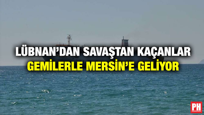 Lübnan’dan Savaştan Kaçanlar Gemilerle Mersin’e Geliyor