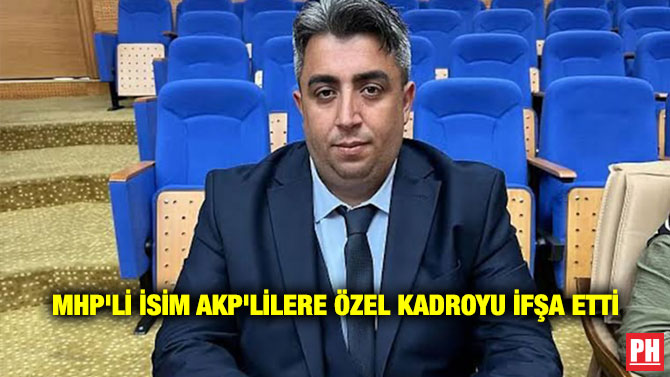 MHP’li İsim AKP’lilere Özel Kadroyu İfşa Etti