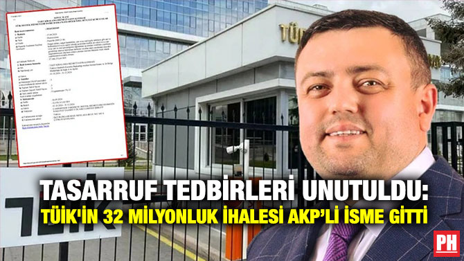 Tasarruf Tedbirleri Unutuldu:  TÜİK’in 32 Milyonluk İhalesi AKP’li İsme Gitti