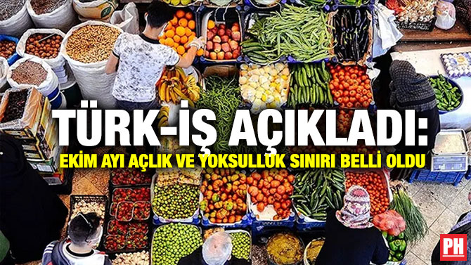 Türk-İş Açıkladı: Ekim Ayı Açlık ve Yoksulluk Sınırı Belli Oldu