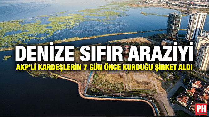 Denize Sıfır Araziyi AKP’li Kardeşlerin 7 Gün Önce Kurduğu Şirket Aldı