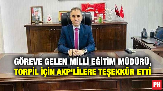 Göreve Gelen Milli Eğitim Müdürü, Torpil İçin AKP’lilere Teşekkür Etti
