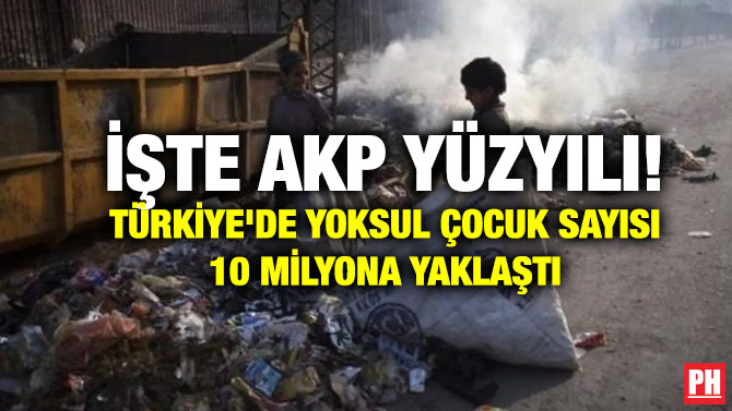 İşte AKP Yüzyılı! Türkiye’de Yoksul Çocuk Sayısı 10 Milyona Yaklaştı