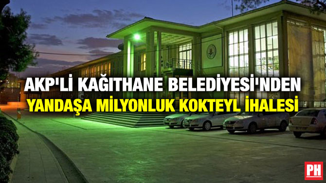 AKP’li Kağıthane Belediyesi’nden Yandaşa Milyonluk Kokteyl İhalesi