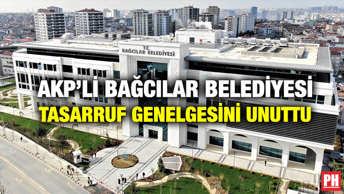 AKP’li Bağcılar Belediyesi, Tasarruf Genelgesini Unuttu