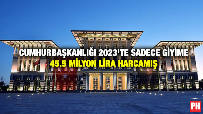 Cumhurbaşkanlığı 2023’te Sadece Giyime 45.5 Milyon lira Harcamış
