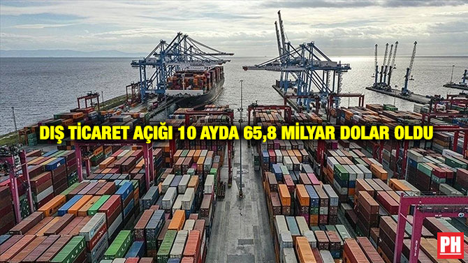Dış Ticaret Açığı 10 Ayda 65,8 Milyar Dolar Oldu