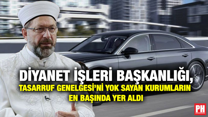 Diyanet İşleri Başkanlığı,Tasarruf Genelgesi’ni Yok Sayan Kurumların En Başında Yer Aldı