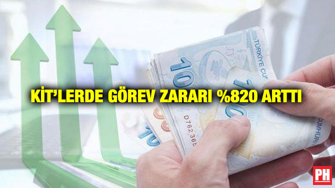 KİT’lerde Görev Zararı %820 Arttı