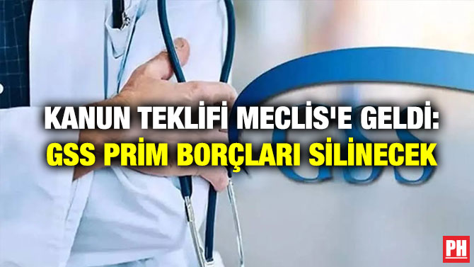 Kanun Teklifi Meclis’e Geldi: GSS Prim Borçları Silinecek