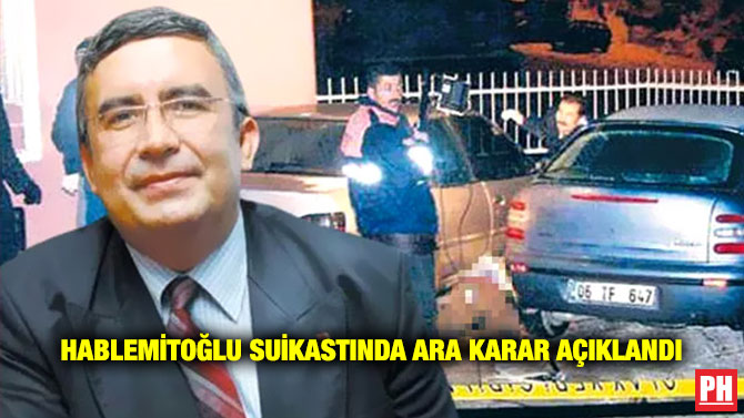 Hablemitoğlu Suikastında Ara Karar Açıklandı