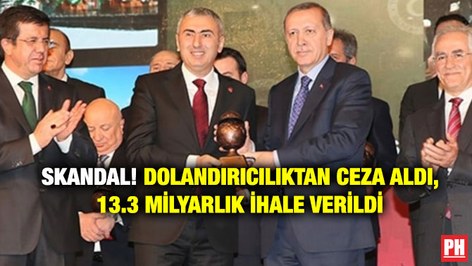 Skandal! Dolandırıcılıktan Ceza Aldı, 13.3 Milyarlık İhale Verildi