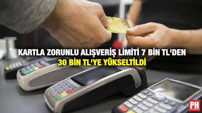 Kartla Zorunlu Alışveriş Limiti 7 Bin TL’den 30 Bin TL’ye Yükseltildi