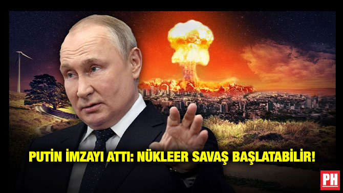 Putin İmzayı: Attı Nükleer Savaş Başlatabilir!