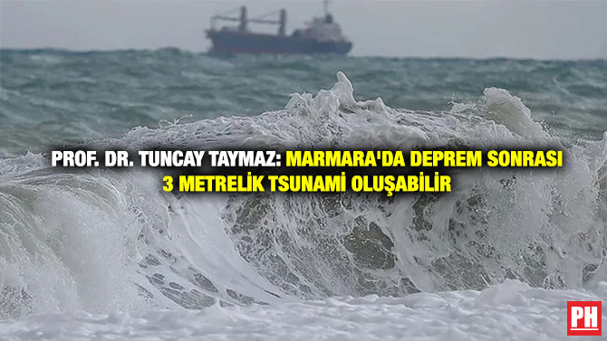 Prof. Dr. Tuncay Taymaz: Marmara’da Deprem Sonrası 3 Metrelik Tsunami Oluşabilir