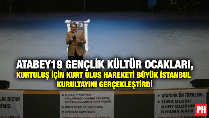 ATABEY19 Gençlik Kültür Ocakları, Kurtuluş için Kurt Ulus Hareketi Büyük İstanbul Kurultayını Gerçekleştirdi