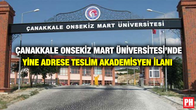 Çanakkale Onsekiz Mart Üniversitesi’nde Yine Adrese Teslim Akademisyen İlanı