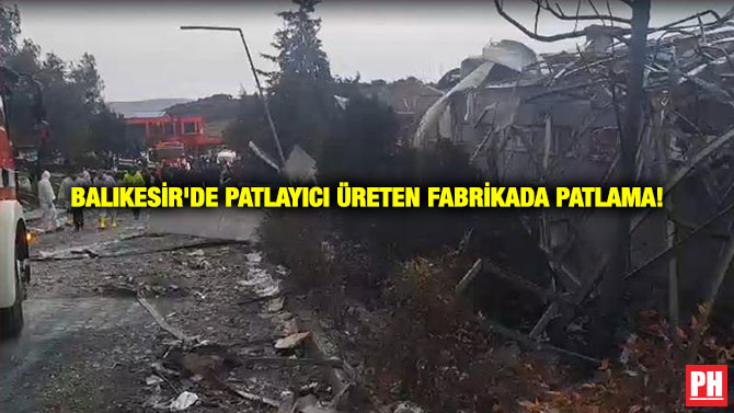 Balıkesir’de Patlayıcı Üreten Fabrikada Patlama!