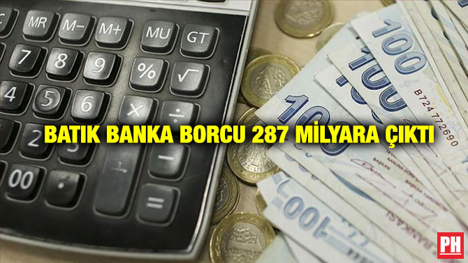 Batık Banka Borcu 287 Milyara Çıktı