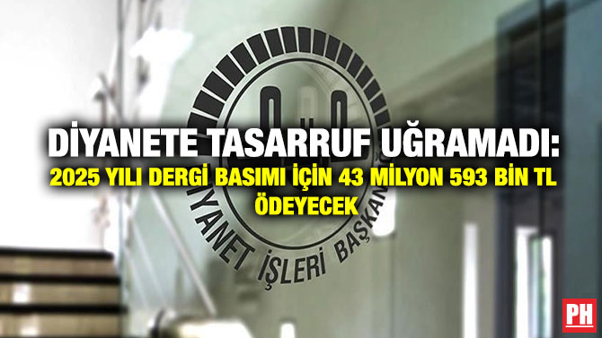 Diyanete Tasarruf Uğramadı: 2025 yılı Dergi Basımı İçin 43 milyon 593 bin TL Ödeyecek