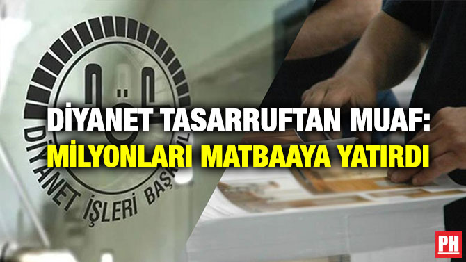 Diyanet Tasarruftan Muaf : Milyonları Matbaaya Yatırdı