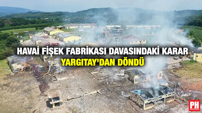 Havai Fişek Fabrikası Davasındaki Karar Yargıtay’dan Döndü