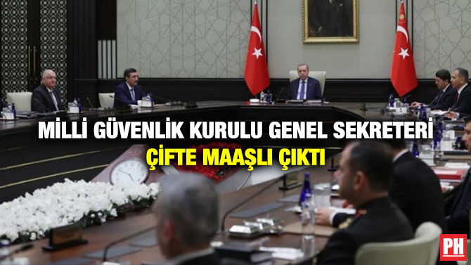 Milli Güvenlik Kurulu Genel Sekreteri Çifte Maaşlı Çıktı
