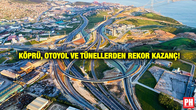 Köprü, Otoyol ve Tünellerden Rekor Kazanç!