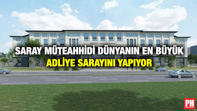 Saray Müteahhidi Dünyanın En Büyük Adliye Sarayını Yapıyor