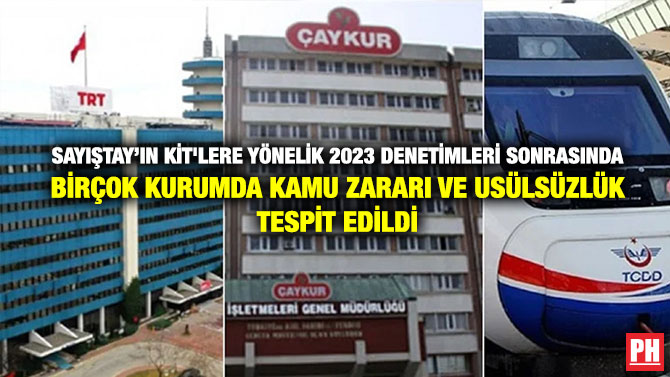 Sayıştay’ın KİT’lere Yönelik 2023 Denetimleri Sonrasında Birçok Kurumda Kamu Zararı ve Usülsüzlük Tespit Edildi