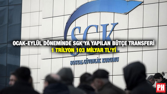 Ocak-Eylül Döneminde SGK’ya Yapılan Bütçe Transferi 1 Trilyon 103 Milyar TL’yi