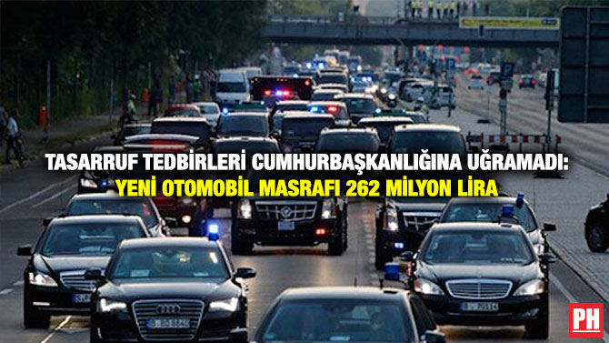 Tasarruf Tedbirleri Cumhurbaşkanlığına Uğramadı: Yeni Otomobil Masrafı 262 Milyon Lira