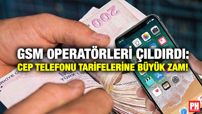 GSM 0peratörleri Çıldırdı: Cep Telefonu Tarifelerine Büyük Zam!