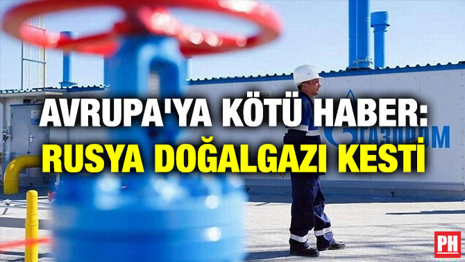 Avrupa’ya Kötü Haber: Rusya Doğalgazı Kesti