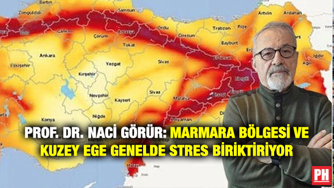 Prof. Dr. Naci Görür: Marmara Bölgesi ve Kuzey Ege Genelde Stres Biriktiriyor